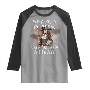 Funny Pirate Raglan Shirt Why Be A Princess When You Can Be A Pirate TS11 Sport Gray Black Print Your Wear