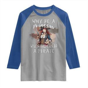 Funny Pirate Raglan Shirt Why Be A Princess When You Can Be A Pirate TS11 Sport Gray Royal Print Your Wear
