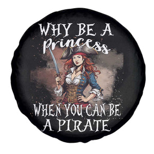 Funny Pirate Spare Tire Cover Why Be A Princess When You Can Be A Pirate TS11 Print Your Wear