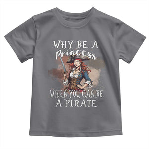 Funny Pirate Toddler T Shirt Why Be A Princess When You Can Be A Pirate TS11 Charcoal Print Your Wear