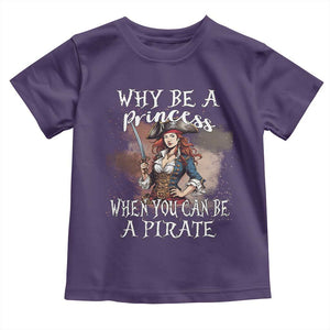 Funny Pirate Toddler T Shirt Why Be A Princess When You Can Be A Pirate TS11 Purple Print Your Wear