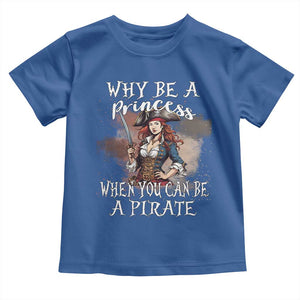 Funny Pirate Toddler T Shirt Why Be A Princess When You Can Be A Pirate TS11 Royal Blue Print Your Wear