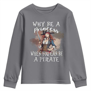 Funny Pirate Youth Sweatshirt Why Be A Princess When You Can Be A Pirate TS11 Charcoal Print Your Wear