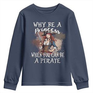 Funny Pirate Youth Sweatshirt Why Be A Princess When You Can Be A Pirate TS11 Navy Print Your Wear