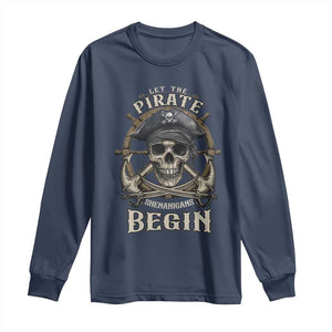 Funny Let The Pirate Shenanigans Begin Long Sleeve Shirt Vintage Captain Crossbones Freebooter TS11 Navy Print Your Wear