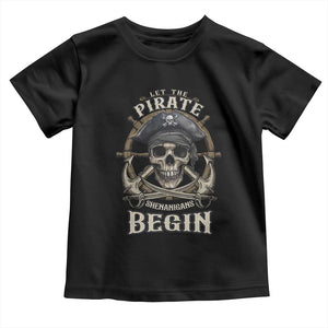 Funny Let The Pirate Shenanigans Begin Toddler T Shirt Vintage Captain Crossbones Freebooter TS11 Black Print Your Wear