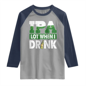 Funny Irish Beer Drinking St Patrick's Day Raglan Shirt IPA Lot When I Drink Shamrock TS11 Sport Gray Navy Print Your Wear