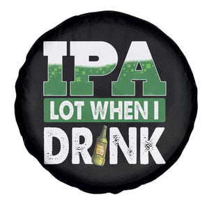 Funny Irish Beer Drinking St Patrick's Day Spare Tire Cover IPA Lot When I Drink Shamrock TS11 Print Your Wear