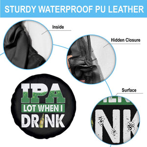 Funny Irish Beer Drinking St Patrick's Day Spare Tire Cover IPA Lot When I Drink Shamrock TS11 Print Your Wear