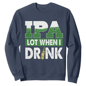 Funny Irish Beer Drinking St Patrick's Day Sweatshirt IPA Lot When I Drink Shamrock TS11 Navy Print Your Wear