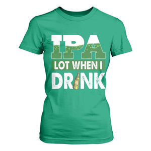 Funny Irish Beer Drinking St Patrick's Day T Shirt For Women IPA Lot When I Drink Shamrock TS11 Irish Green Print Your Wear
