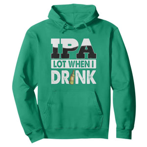 Funny Irish Black Beer Drinking St Patrick's Day Hoodie IPA Lot When I Drink TS11 Irish Green Print Your Wear