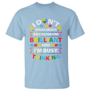 I Don't Speak Much Because I'm Brilliant And I'm Busy Thinking T Shirt Autism Awareness Puzzle TS11 Light Blue Print Your Wear