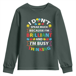 I Don't Speak Much Because I'm Brilliant And I'm Busy Thinking Youth Sweatshirt Autism Awareness Puzzle TS11 Dark Forest Green Print Your Wear