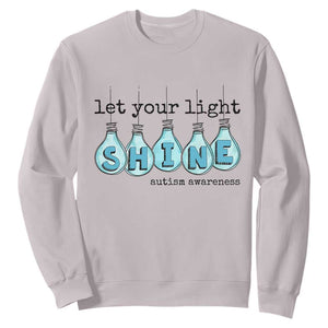 Let Your Light Shine Autism Awareness Sweatshirt Light Bulb Autism Acceptance TS11 Ice Gray Print Your Wear