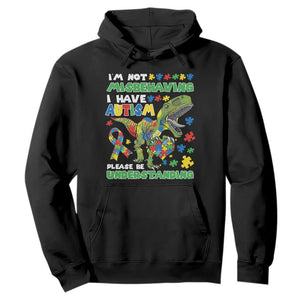 Funny Autism Awareness Dinosaur Hoodie I'm Not Misbehaving I Have Autism Please Be Understanding TS11 Black Print Your Wear