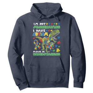 Funny Autism Awareness Dinosaur Hoodie I'm Not Misbehaving I Have Autism Please Be Understanding TS11 Navy Print Your Wear