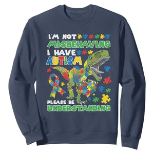Funny Autism Awareness Dinosaur Sweatshirt I'm Not Misbehaving I Have Autism Please Be Understanding TS11 Navy Print Your Wear