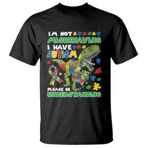 Funny Autism Awareness Dinosaur T Shirt I'm Not Misbehaving I Have Autism Please Be Understanding TS11 Black Print Your Wear