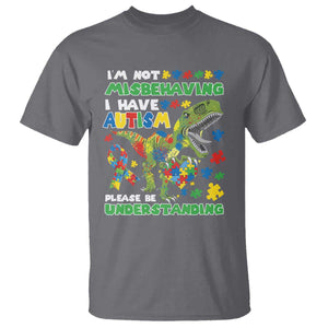 Funny Autism Awareness Dinosaur T Shirt I'm Not Misbehaving I Have Autism Please Be Understanding TS11 Charcoal Print Your Wear