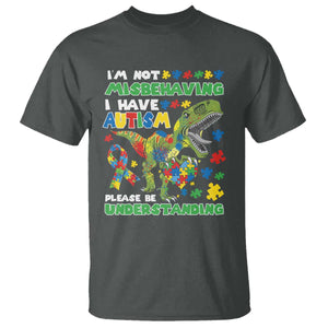 Funny Autism Awareness Dinosaur T Shirt I'm Not Misbehaving I Have Autism Please Be Understanding TS11 Dark Heather Print Your Wear