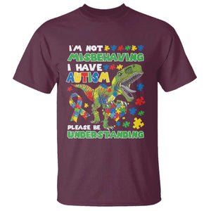 Funny Autism Awareness Dinosaur T Shirt I'm Not Misbehaving I Have Autism Please Be Understanding TS11 Maroon Print Your Wear