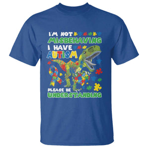 Funny Autism Awareness Dinosaur T Shirt I'm Not Misbehaving I Have Autism Please Be Understanding TS11 Royal Blue Print Your Wear