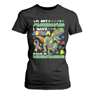 Funny Autism Awareness Dinosaur T Shirt For Women I'm Not Misbehaving I Have Autism Please Be Understanding TS11 Black Print Your Wear