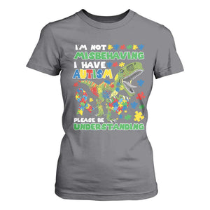 Funny Autism Awareness Dinosaur T Shirt For Women I'm Not Misbehaving I Have Autism Please Be Understanding TS11 Charcoal Print Your Wear