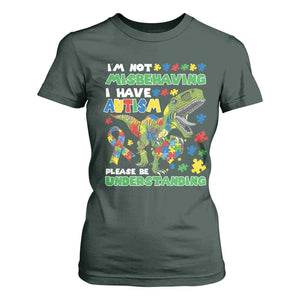 Funny Autism Awareness Dinosaur T Shirt For Women I'm Not Misbehaving I Have Autism Please Be Understanding TS11 Dark Forest Green Print Your Wear