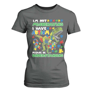 Funny Autism Awareness Dinosaur T Shirt For Women I'm Not Misbehaving I Have Autism Please Be Understanding TS11 Dark Heather Print Your Wear