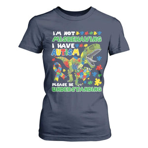 Funny Autism Awareness Dinosaur T Shirt For Women I'm Not Misbehaving I Have Autism Please Be Understanding TS11 Navy Print Your Wear