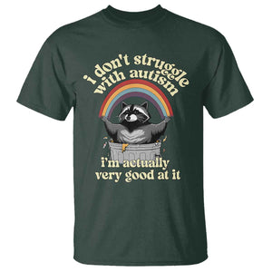 Funny I Don't Struggle With Autism I'm Actually Very Good At It T Shirt Autistic Racoon TS11 Dark Forest Green Print Your Wear