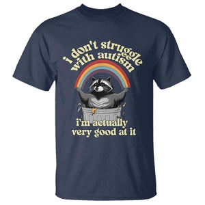 Funny I Don't Struggle With Autism I'm Actually Very Good At It T Shirt Autistic Racoon TS11 Navy Print Your Wear