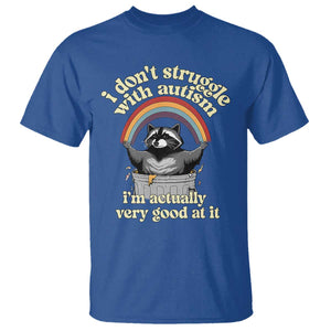 Funny I Don't Struggle With Autism I'm Actually Very Good At It T Shirt Autistic Racoon TS11 Royal Blue Print Your Wear