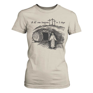 A Lot Can Happen In 3 Days T Shirt For Women Easter Day Good Friday Religious Christian TS11 Sand Print Your Wear