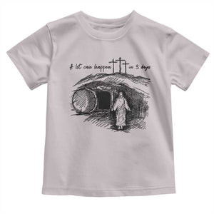 A Lot Can Happen In 3 Days Toddler T Shirt Easter Day Good Friday Religious Christian TS11 Ice Gray Print Your Wear