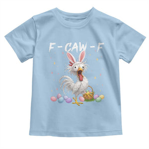 Funny Easter Day F Caw F Chicken Bunny Rooster Meme Toddler T Shirt TS11 Light Blue Print Your Wear