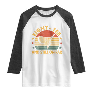 80th Birthday Golf Raglan Shirt Funny Eight Tee And Still On Par 80 Years Old TS11 White Heather Charcoal Print Your Wear