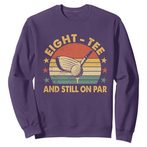 80th Birthday Golf Sweatshirt Funny Eight Tee And Still On Par 80 Years Old TS11 Purple Print Your Wear