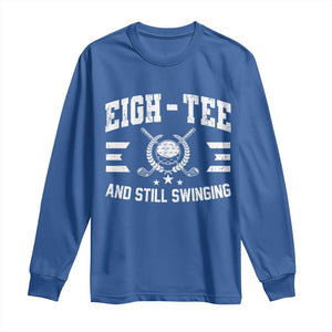 80th Birthday Golf Long Sleeve Shirt Funny Eigh Tee And Still Swinging 80 Years Old TS11 Royal Blue Print Your Wear