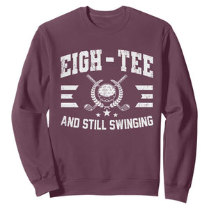 80th Birthday Golf Sweatshirt Funny Eigh Tee And Still Swinging 80 Years Old TS11 Maroon Print Your Wear