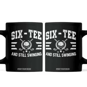 60th Birthday Golf Coffee Mug Funny Six Tee And Still Swinging 60 Years Old TS11 Black Print Your Wear
