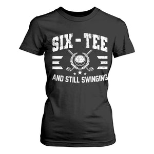 60th Birthday Golf T Shirt For Women Funny Six Tee And Still Swinging 60 Years Old TS11 Black Print Your Wear