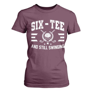 60th Birthday Golf T Shirt For Women Funny Six Tee And Still Swinging 60 Years Old TS11 Maroon Print Your Wear