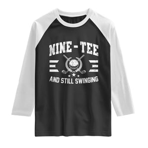 90th Birthday Golf Raglan Shirt Funny Nine Tee And Still Swinging 90 Years Old TS11 Black White Print Your Wear