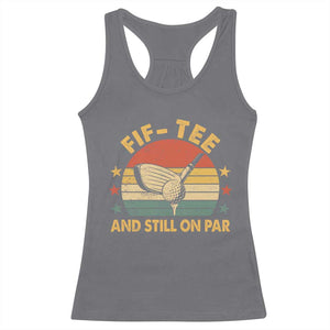 50th Birthday Golf Racerback Tank Top Funny Fif Tee And Still On Par 50 Years Old TS11 Charcoal Print Your Wear