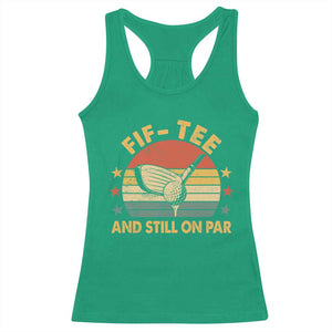 50th Birthday Golf Racerback Tank Top Funny Fif Tee And Still On Par 50 Years Old TS11 Irish Green Print Your Wear