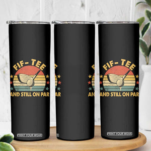 50th Birthday Golf Skinny Tumbler Funny Fif Tee And Still On Par 50 Years Old TS11 Print Your Wear