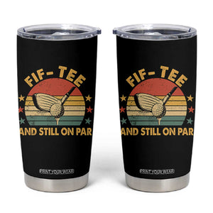 50th Birthday Golf Tumbler Cup Funny Fif Tee And Still On Par 50 Years Old TS11 Black Print Your Wear